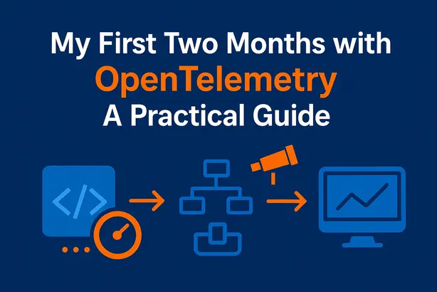 My First Two Months with OpenTelemetry: A Practical Guide